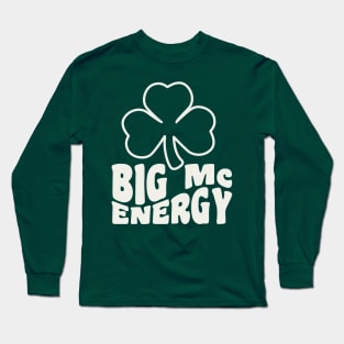 Big Mc Energy St Patricks Day Irish Last Names Starting with Mc Long Sleeve T-Shirt